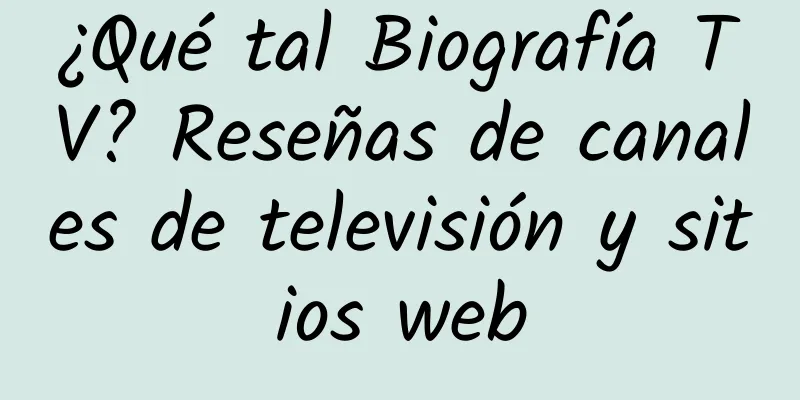 ¿Qué tal Biografía TV? Reseñas de canales de televisión y sitios web