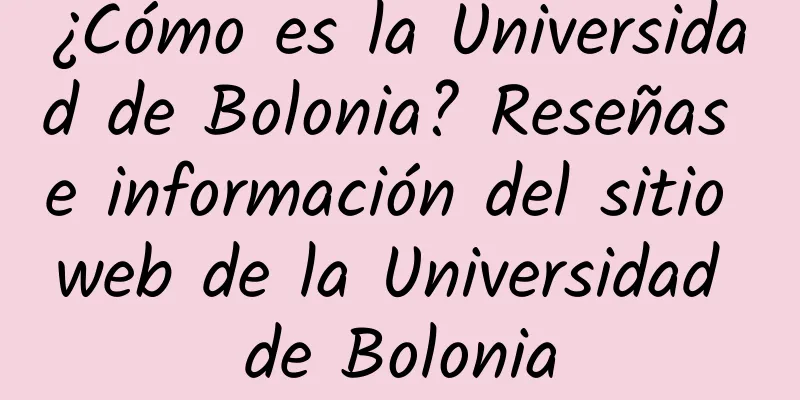 ¿Cómo es la Universidad de Bolonia? Reseñas e información del sitio web de la Universidad de Bolonia