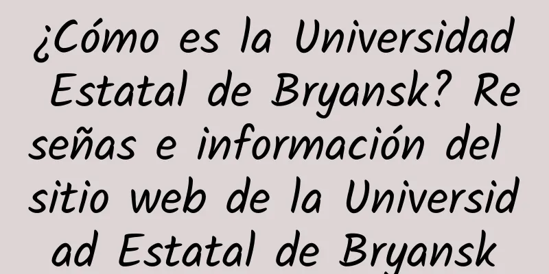 ¿Cómo es la Universidad Estatal de Bryansk? Reseñas e información del sitio web de la Universidad Estatal de Bryansk