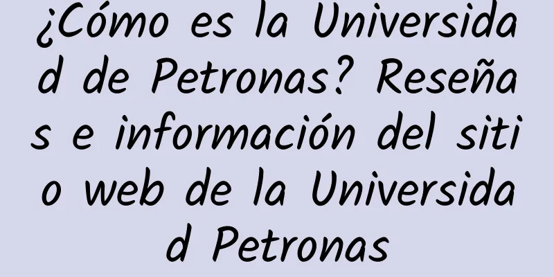¿Cómo es la Universidad de Petronas? Reseñas e información del sitio web de la Universidad Petronas