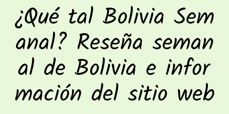 ¿Qué tal Bolivia Semanal? Reseña semanal de Bolivia e información del sitio web