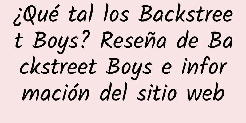 ¿Qué tal los Backstreet Boys? Reseña de Backstreet Boys e información del sitio web