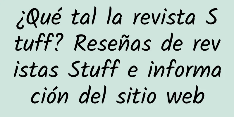 ¿Qué tal la revista Stuff? Reseñas de revistas Stuff e información del sitio web