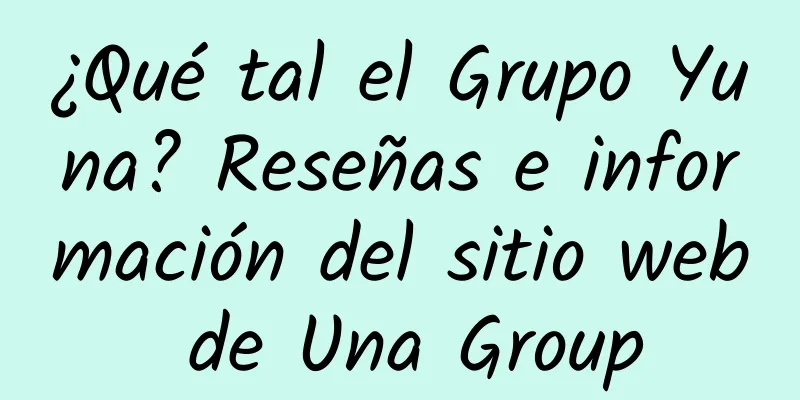 ¿Qué tal el Grupo Yuna? Reseñas e información del sitio web de Una Group