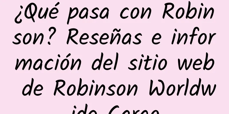 ¿Qué pasa con Robinson? Reseñas e información del sitio web de Robinson Worldwide Cargo