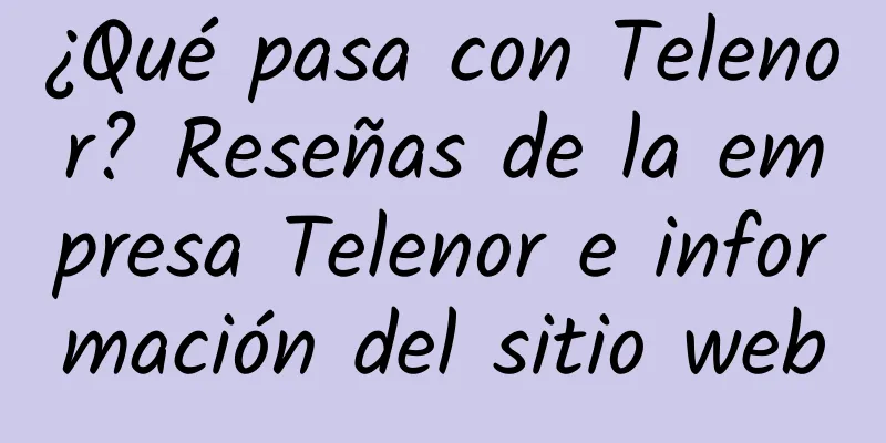 ¿Qué pasa con Telenor? Reseñas de la empresa Telenor e información del sitio web