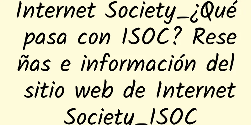 Internet Society_¿Qué pasa con ISOC? Reseñas e información del sitio web de Internet Society_ISOC