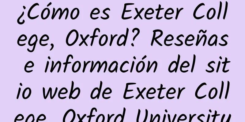 ¿Cómo es Exeter College, Oxford? Reseñas e información del sitio web de Exeter College, Oxford University