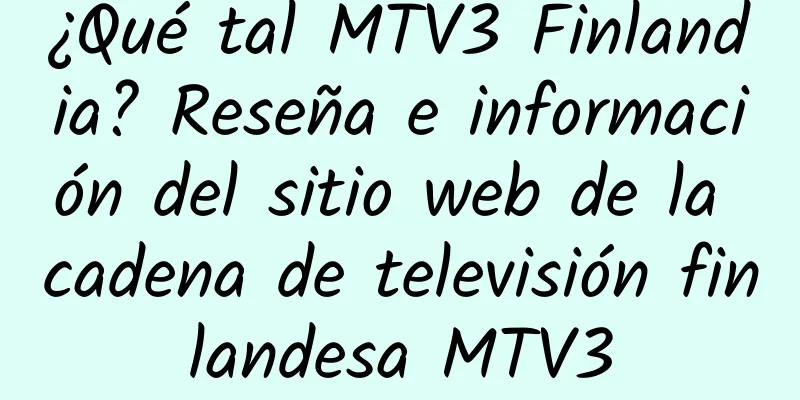 ¿Qué tal MTV3 Finlandia? Reseña e información del sitio web de la cadena de televisión finlandesa MTV3