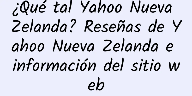 ¿Qué tal Yahoo Nueva Zelanda? Reseñas de Yahoo Nueva Zelanda e información del sitio web