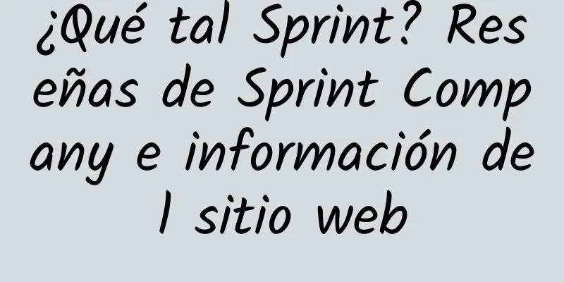 ¿Qué tal Sprint? Reseñas de Sprint Company e información del sitio web