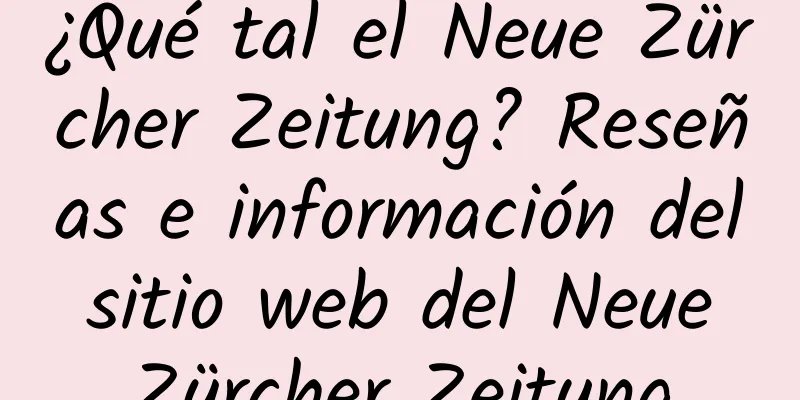 ¿Qué tal el Neue Zürcher Zeitung? Reseñas e información del sitio web del Neue Zürcher Zeitung