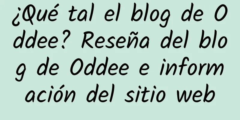 ¿Qué tal el blog de Oddee? Reseña del blog de Oddee e información del sitio web