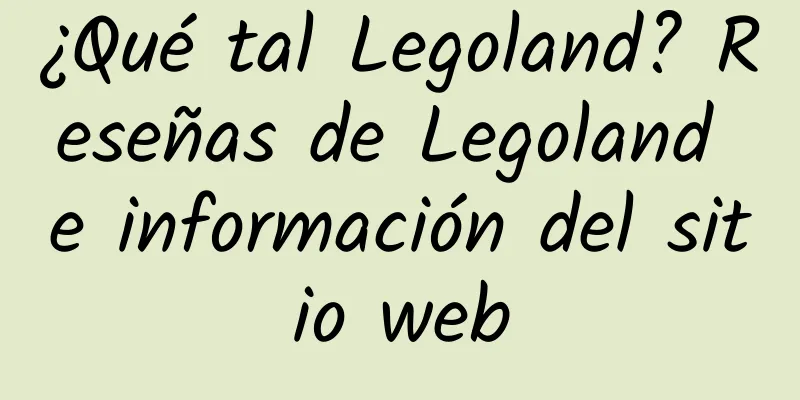 ¿Qué tal Legoland? Reseñas de Legoland e información del sitio web