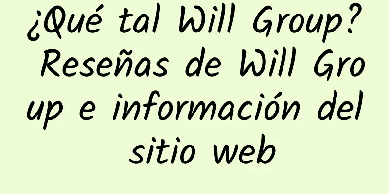 ¿Qué tal Will Group? Reseñas de Will Group e información del sitio web