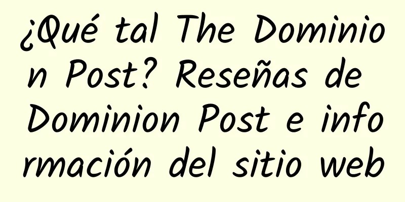 ¿Qué tal The Dominion Post? Reseñas de Dominion Post e información del sitio web