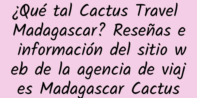 ¿Qué tal Cactus Travel Madagascar? Reseñas e información del sitio web de la agencia de viajes Madagascar Cactus