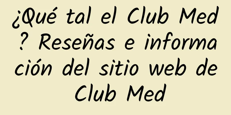¿Qué tal el Club Med? Reseñas e información del sitio web de Club Med