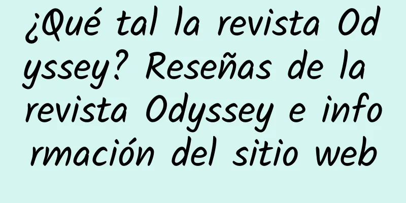 ¿Qué tal la revista Odyssey? Reseñas de la revista Odyssey e información del sitio web