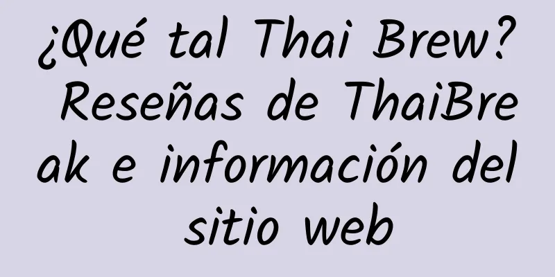 ¿Qué tal Thai Brew? Reseñas de ThaiBreak e información del sitio web