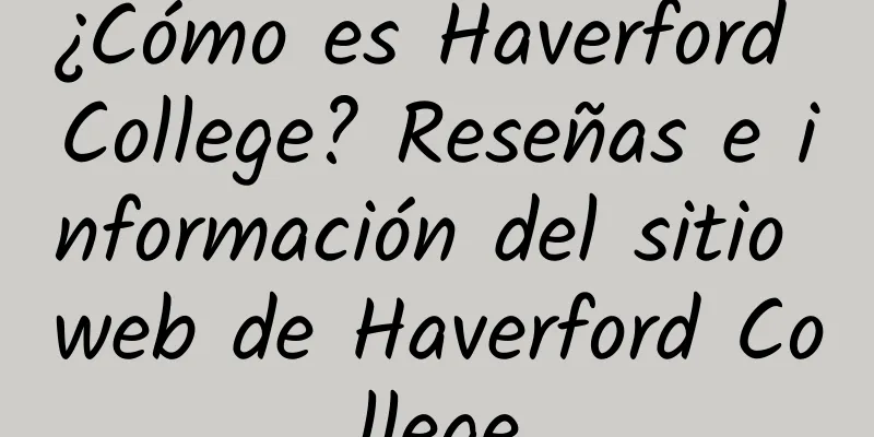 ¿Cómo es Haverford College? Reseñas e información del sitio web de Haverford College