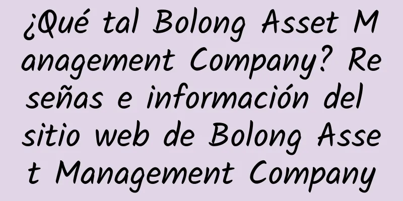 ¿Qué tal Bolong Asset Management Company? Reseñas e información del sitio web de Bolong Asset Management Company