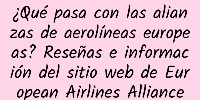 ¿Qué pasa con las alianzas de aerolíneas europeas? Reseñas e información del sitio web de European Airlines Alliance