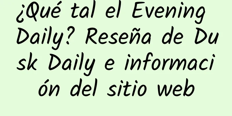¿Qué tal el Evening Daily? Reseña de Dusk Daily e información del sitio web