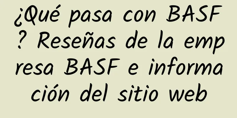 ¿Qué pasa con BASF? Reseñas de la empresa BASF e información del sitio web
