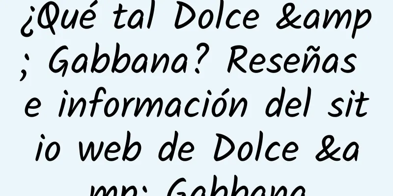 ¿Qué tal Dolce & Gabbana? Reseñas e información del sitio web de Dolce & Gabbana