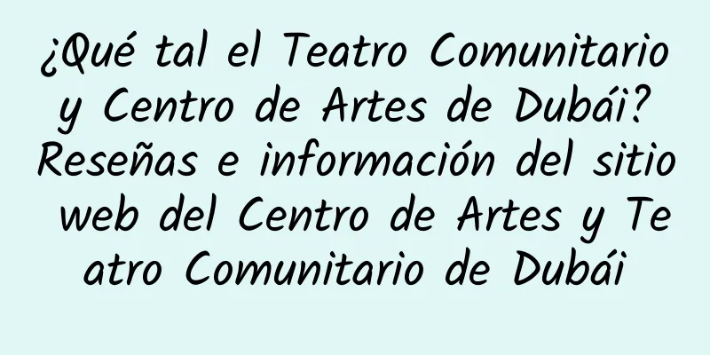¿Qué tal el Teatro Comunitario y Centro de Artes de Dubái? Reseñas e información del sitio web del Centro de Artes y Teatro Comunitario de Dubái