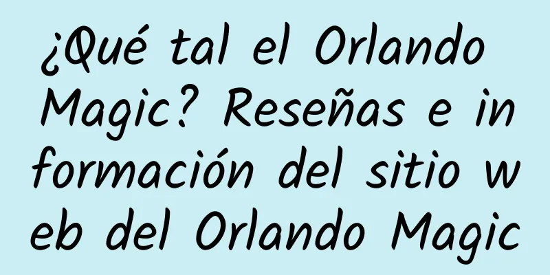 ¿Qué tal el Orlando Magic? Reseñas e información del sitio web del Orlando Magic