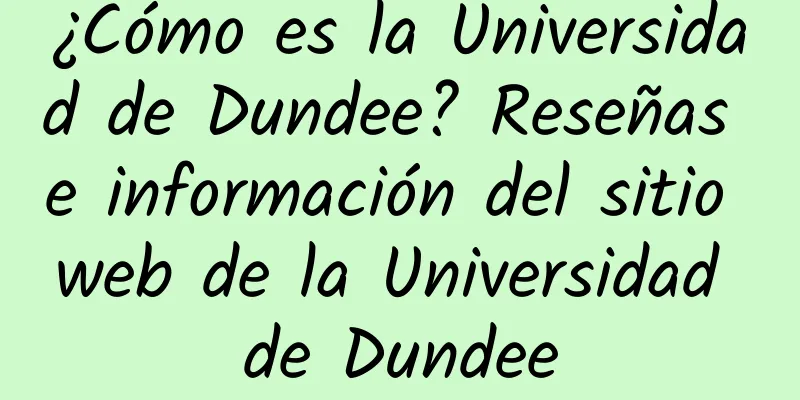 ¿Cómo es la Universidad de Dundee? Reseñas e información del sitio web de la Universidad de Dundee