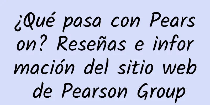 ¿Qué pasa con Pearson? Reseñas e información del sitio web de Pearson Group