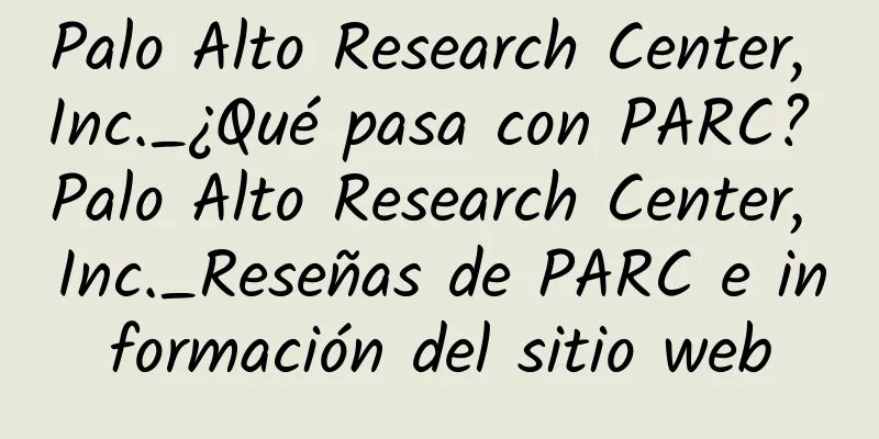Palo Alto Research Center, Inc._¿Qué pasa con PARC? Palo Alto Research Center, Inc._Reseñas de PARC e información del sitio web