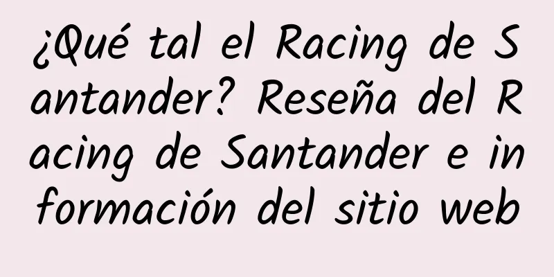¿Qué tal el Racing de Santander? Reseña del Racing de Santander e información del sitio web