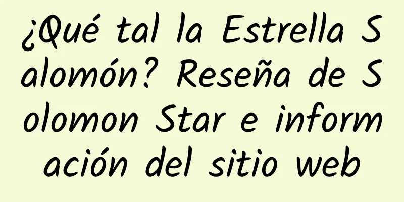 ¿Qué tal la Estrella Salomón? Reseña de Solomon Star e información del sitio web