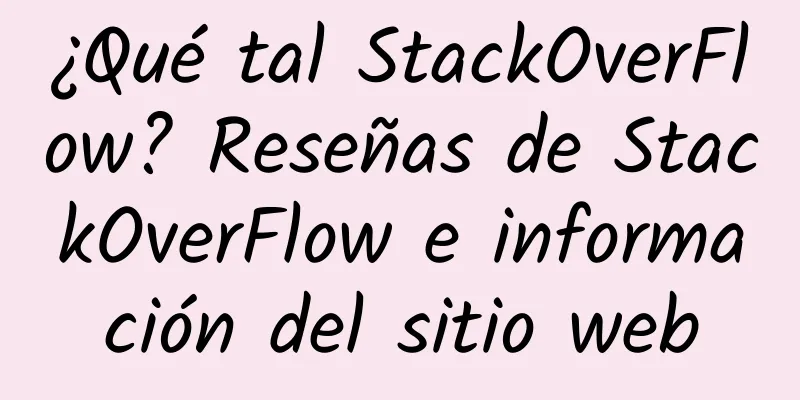 ¿Qué tal StackOverFlow? Reseñas de StackOverFlow e información del sitio web