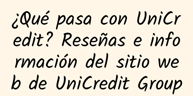 ¿Qué pasa con UniCredit? Reseñas e información del sitio web de UniCredit Group
