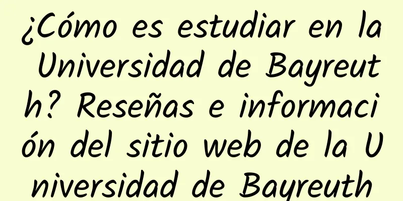 ¿Cómo es estudiar en la Universidad de Bayreuth? Reseñas e información del sitio web de la Universidad de Bayreuth