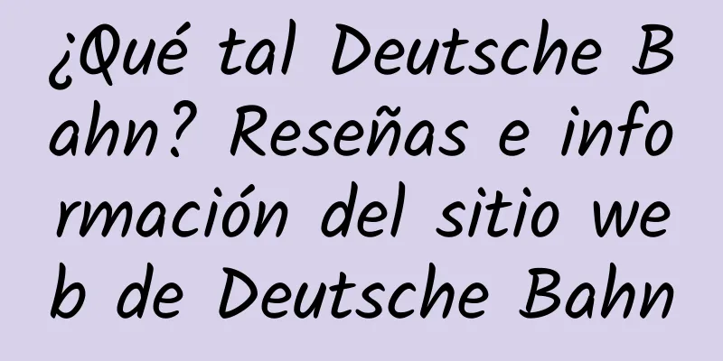 ¿Qué tal Deutsche Bahn? Reseñas e información del sitio web de Deutsche Bahn