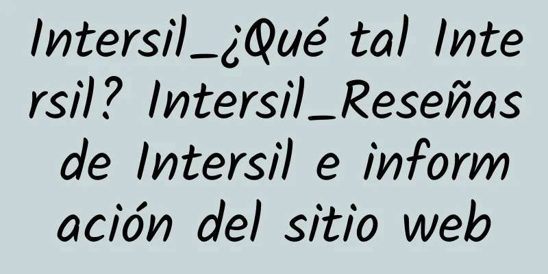 Intersil_¿Qué tal Intersil? Intersil_Reseñas de Intersil e información del sitio web