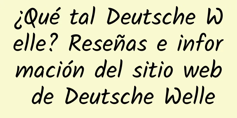 ¿Qué tal Deutsche Welle? Reseñas e información del sitio web de Deutsche Welle