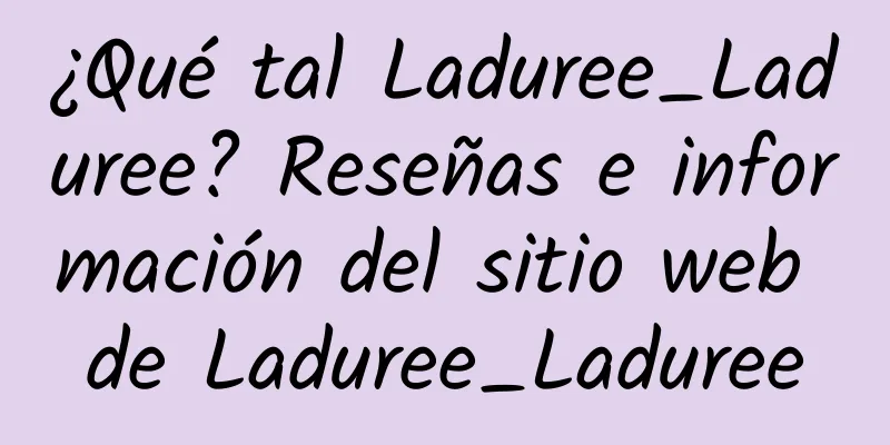 ¿Qué tal Laduree_Laduree? Reseñas e información del sitio web de Laduree_Laduree