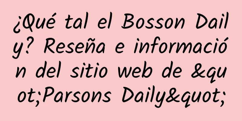 ¿Qué tal el Bosson Daily? Reseña e información del sitio web de "Parsons Daily"