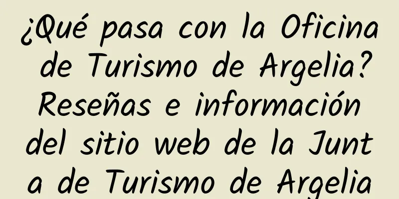 ¿Qué pasa con la Oficina de Turismo de Argelia? Reseñas e información del sitio web de la Junta de Turismo de Argelia