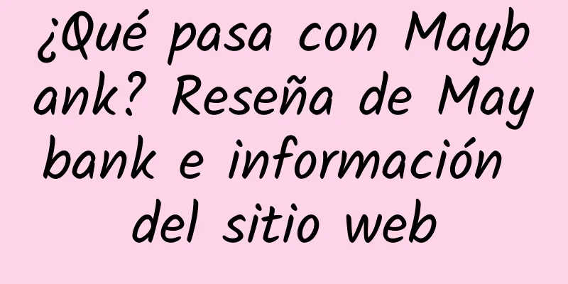 ¿Qué pasa con Maybank? Reseña de Maybank e información del sitio web