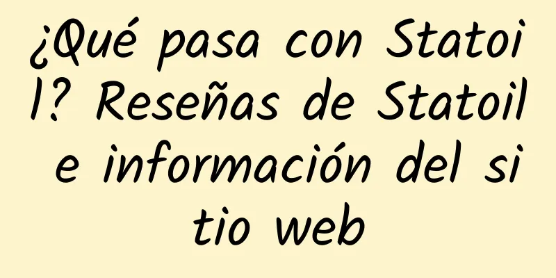 ¿Qué pasa con Statoil? Reseñas de Statoil e información del sitio web