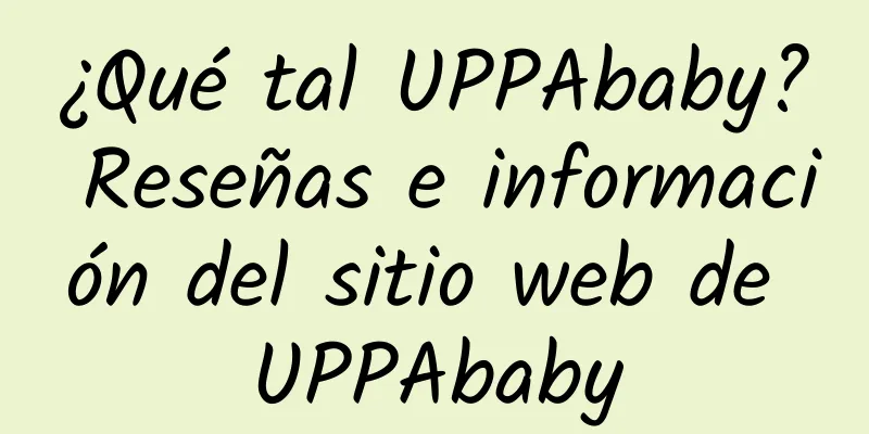 ¿Qué tal UPPAbaby? Reseñas e información del sitio web de UPPAbaby