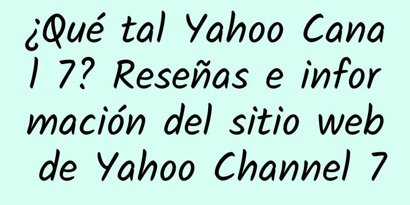 ¿Qué tal Yahoo Canal 7? Reseñas e información del sitio web de Yahoo Channel 7